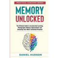 Memory Unlocked: The Ultimate Guide to Accelerated Learning, Photographic Memory Improvement and Unlocking Your Mind's Unlimited Potential