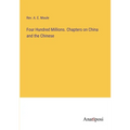 Four Hundred Millions. Chapters on China and the Chinese