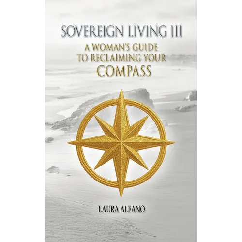 Sovereign Living III: A Woman's Guide to Reclaiming Your Compass