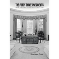 The Forty-Three Presidents: What They Said To and About Each Other