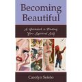 Becoming Beautiful: A Guidebook to Finding Your Spiritual Self
