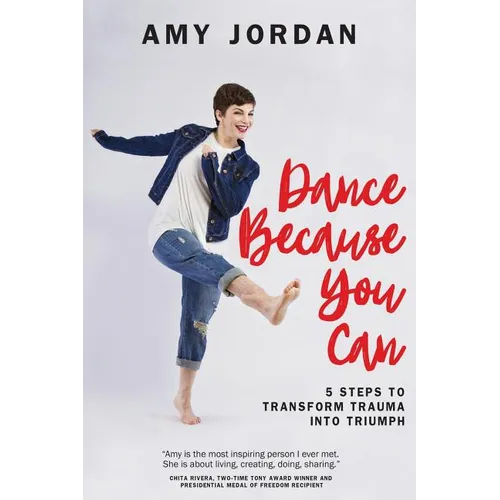Dance Because You Can: 5 Steps to Transform Trauma into Triumph