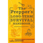The Prepper's Long Term Survival Handbook: Step-By-Step Guide for Off-Grid Shelter, Self Sufficient Food, and More To Survive Anywhere, During ANY Dis