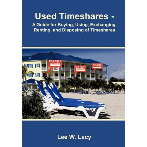Used Timeshares: A Guide to Buying, Using, Exchanging, Renting, and Disposing of Timeshares