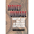 Money Unmade: Barter and the Fate of Russian Capitalism