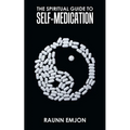 The Spiritual Guide to Self-Medication