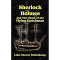 Sherlock Holmes and the Ghost of the Flying Dutchman