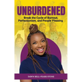 Unburdened: Break the Cycle of Burnout, Perfectionism, and People Pleasing