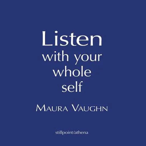 Listen with Your Whole Self