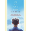 The Boy Who Loved Windows: Opening the Heart and Mind of a Child Threatened with Autism