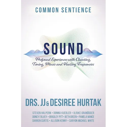 Sound: Profound Experiences with Chanting, Toning, Music, and Healing Frequencies
