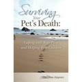 Surviving Your Pet's Death: Coping with Your Pain and Helping Your Children