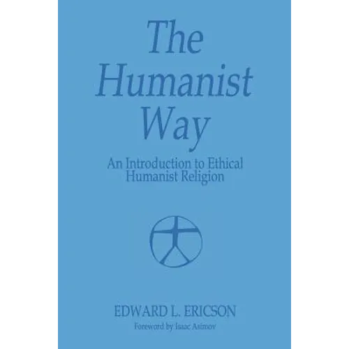 The Humanist Way - An Introduction to Ethical Humanist Religion