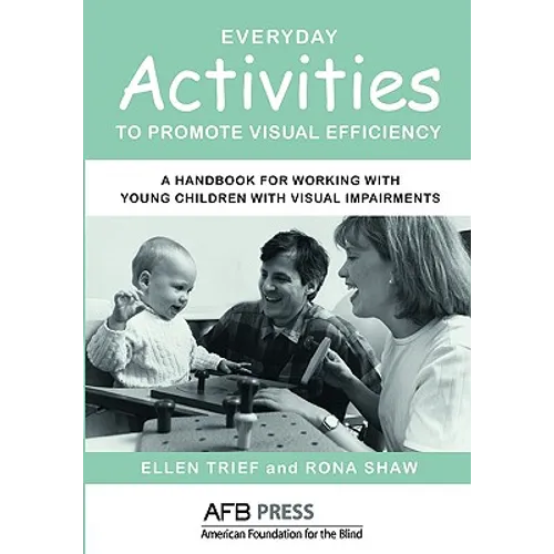 Everyday Activities to Promote Visual Efficiency: A Handbook for Working with Young Children with Visual Impairments