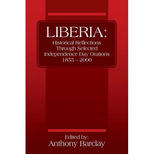 Liberia: Historical Reflections through Selected Independence Day Orations 1855 - 2000