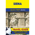 Siena Travel Guide (Quick Trips Series): Sights, Culture, Food, Shopping & Fun