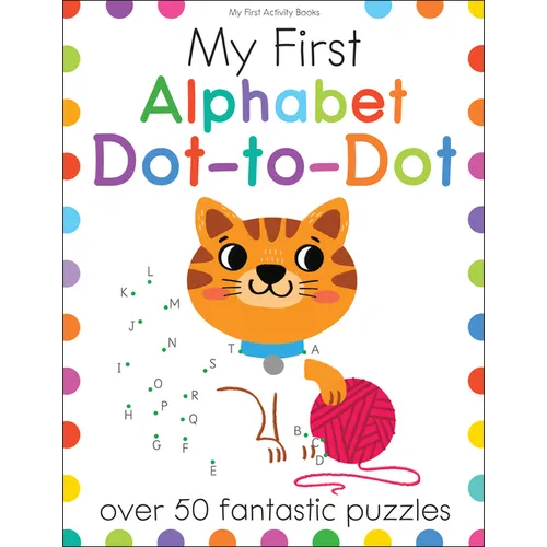 My First Alphabet Dot-To-Dot: Over 50 Fantastic Puzzles