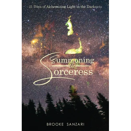 Summoning the Sorceress: 21 Days of Alchemizing Light in The Darkness
