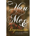 You, Me & Depression: A Battle of the Heart and the Mind