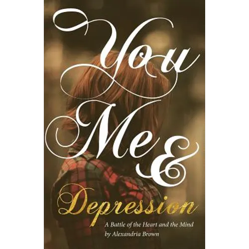 You, Me & Depression: A Battle of the Heart and the Mind
