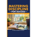 Mastering Discipline for Success: A Practical Guide