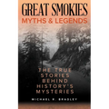 Great Smokies Myths and Legends: The True Stories behind History's Mysteries