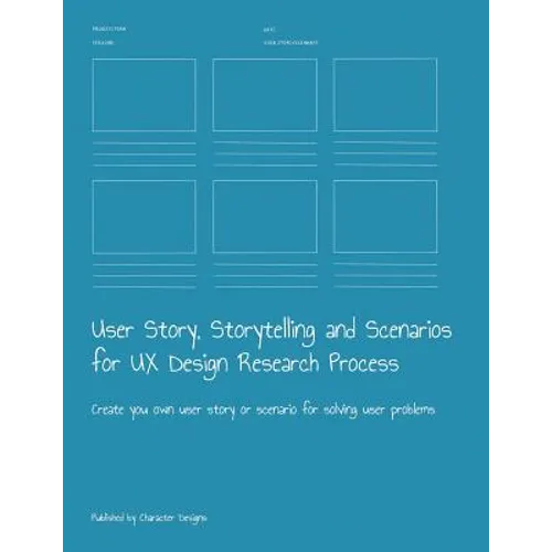 User Story, Storytelling and Scenarios for UX Design Research Process: Create you own user story or scenario for solving user problems