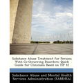 Substance Abuse Treatment for Persons with Co-Occurring Disorders: Quick Guide for Clinicians Based on Tip 42