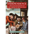 Independence: The Tangled Roots of the American Revolution