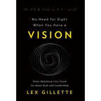 No Need for Sight When You Have a Vision: What Blindness Can Teach Us about Risk and Leadership