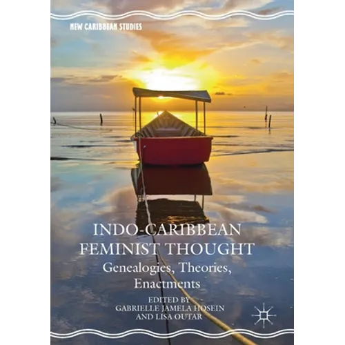 Indo-Caribbean Feminist Thought: Genealogies, Theories, Enactments