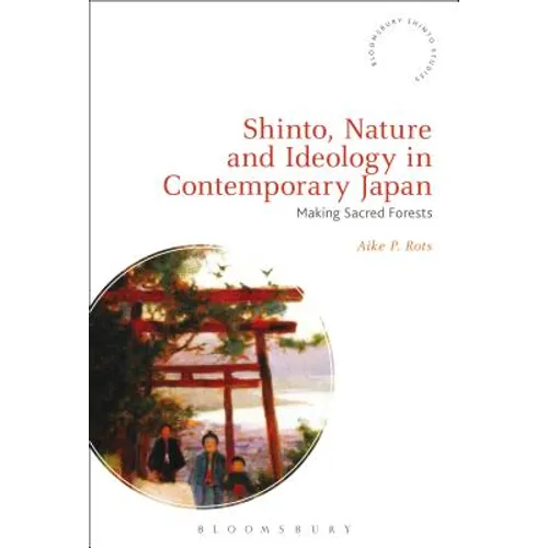 Shinto, Nature and Ideology in Contemporary Japan: Making Sacred Forests