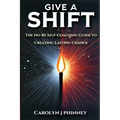 Give A Shift: The No-BS Self-Coaching Guide to Creating Lasting Change