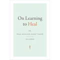 On Learning to Heal: Or, What Medicine Doesn't Know