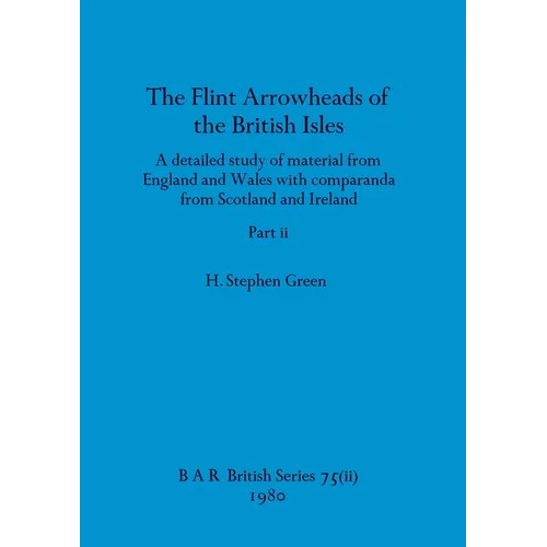 The Flint Arrowheads of the British Isles, Part ii