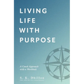 Living Life With Purpose: A Coach Approach with a Workbook
