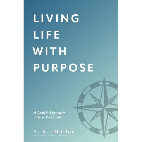 Living Life With Purpose: A Coach Approach with a Workbook