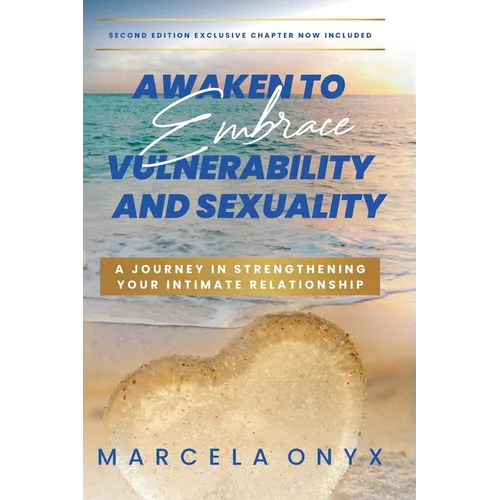 Awaken to Embrace Vulnerability and Sexuality: Your Journey in Strengthening Your Intimate Relationship