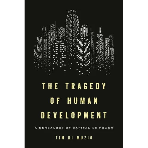 The Tragedy of Human Development: A Genealogy of Capital as Power