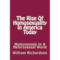 The Rise Of Homosexuality In America Today: Homosexuals In A Heterosexual World