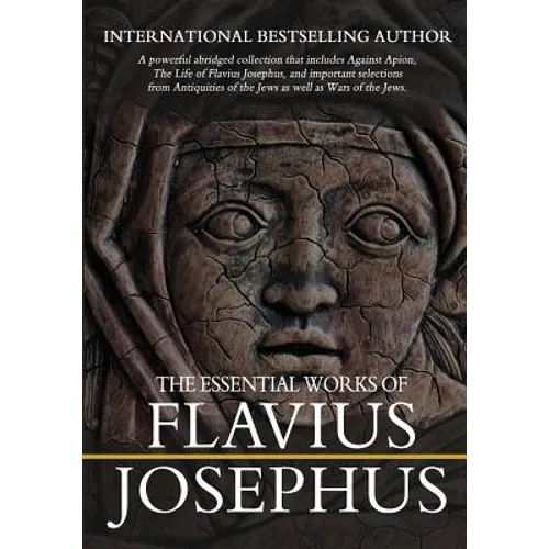 The Essential Works of Flavius Josephus: Abridged
