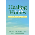 Healing All Homes: A Path to Healing All Aspects of Life