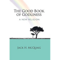 The Good Book of Godliness: A New Religion