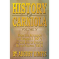 History of Carniola Volume IV: From Ancient Times to the Year 1813 with Special Consideration of Cultural Development