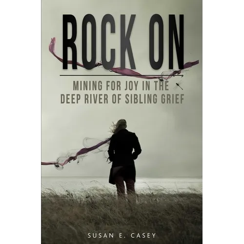 Rock on: Mining for Joy in the Deep River of Sibling Grief