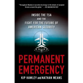 Permanent Emergency: Inside the Tsa and the Fight for the Future of American Security