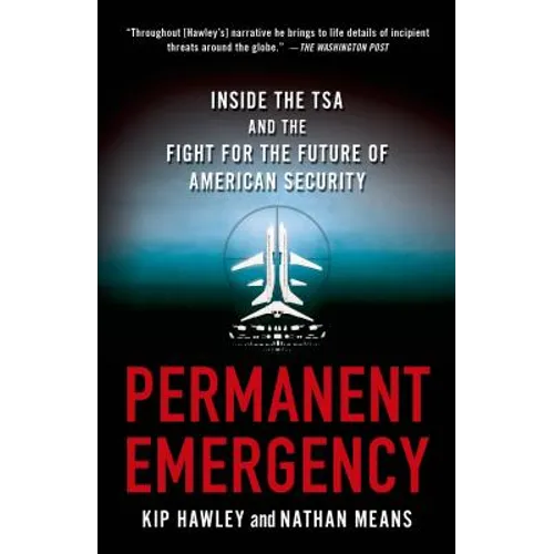 Permanent Emergency: Inside the Tsa and the Fight for the Future of American Security