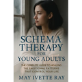 Schema Therapy for Young Adults: The Complete Guide to Healing the Emotional Patterns That Control Your Life