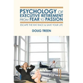 Psychology of Executive Retirement from Fear to Passion: Escape the Rat-Race & Save Your Life