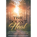 Time Doesn't Heal: Why High Achieving Widowed People Feel Stuck and How to Rebuild a Meaningful Life